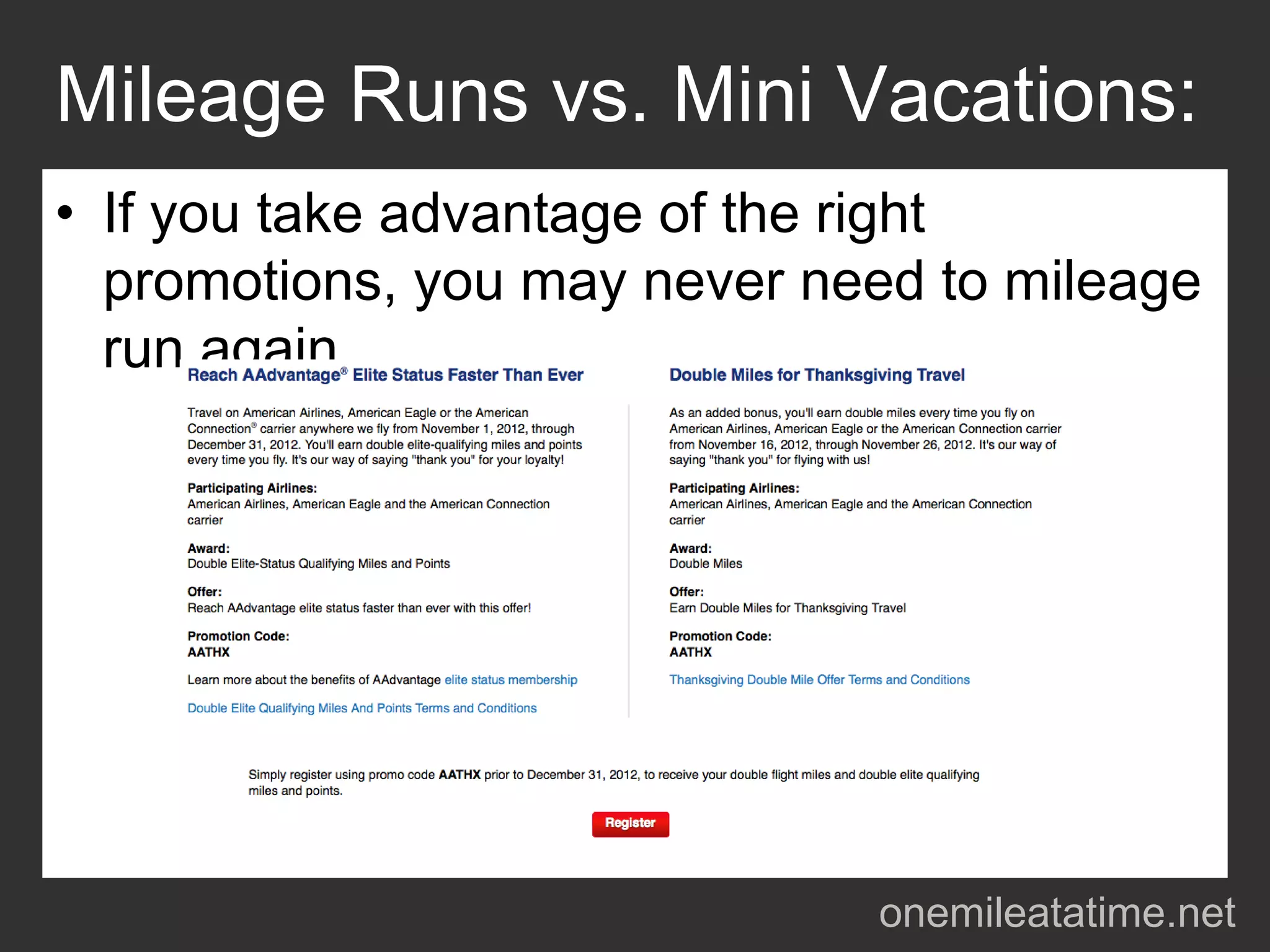 Mileage Runs vs. Mini Vacations:
• If you take advantage of the right
  promotions, you may never need to mileage
  run again




                              onemileatatime.net
 