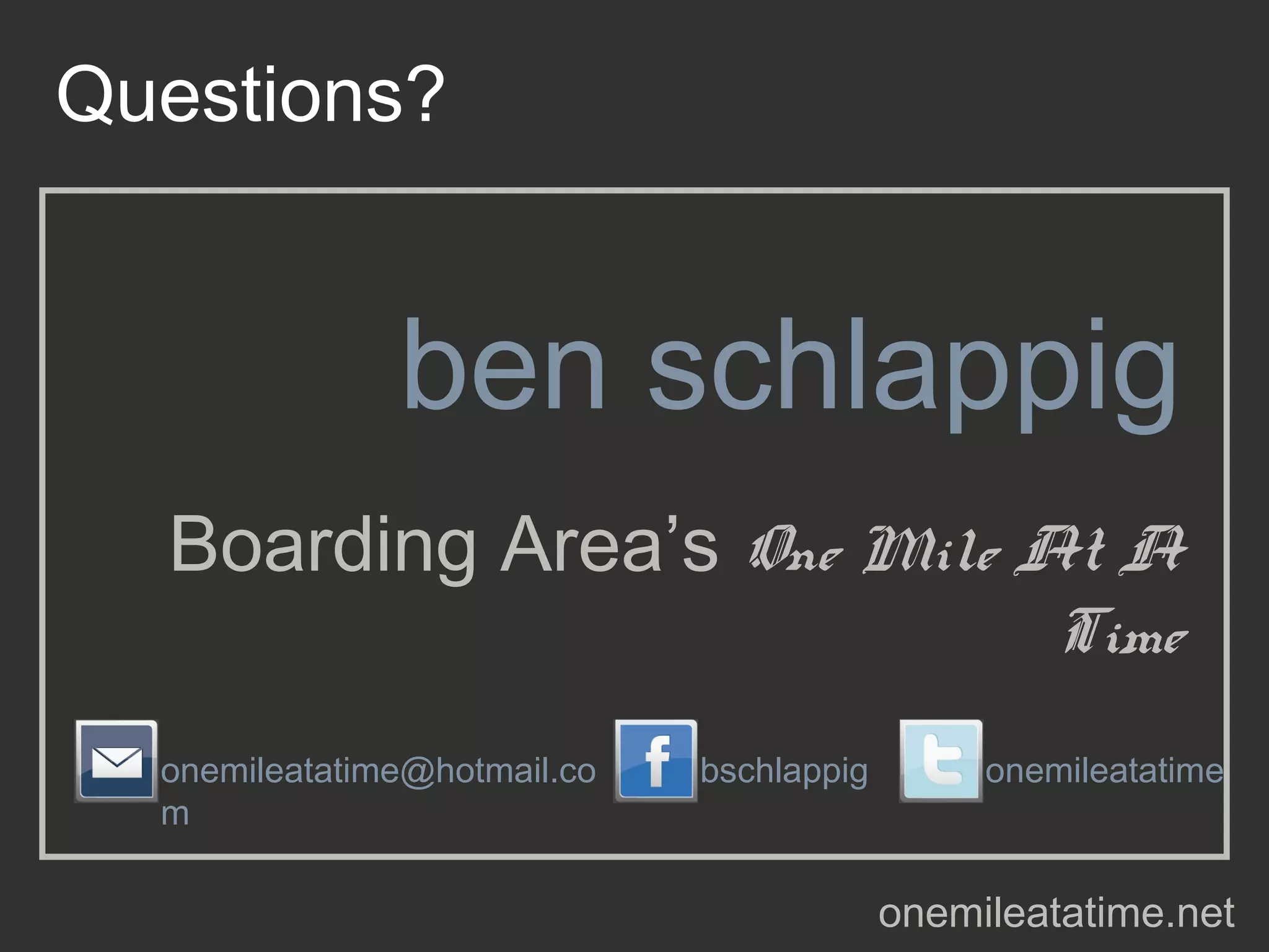 Questions?


               ben schlappig
  Boarding Area’s One Mile At A
                                                    Time
  onemileatatime@hotmail.co   bschlappig        onemileatatime
  m

                                           onemileatatime.net
 