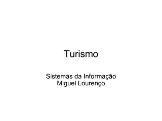 Turismo   Sistemas da Informação Miguel Lourenço 