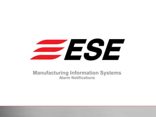Manufacturing Information Systems
Alarm Notifications
 