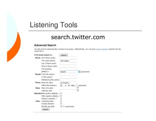Listening Tools
      search.twitter.com
 