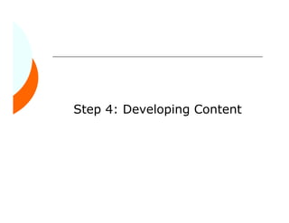 Step 4: Developing Content
 