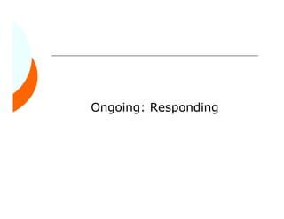 Ongoing: Responding
 