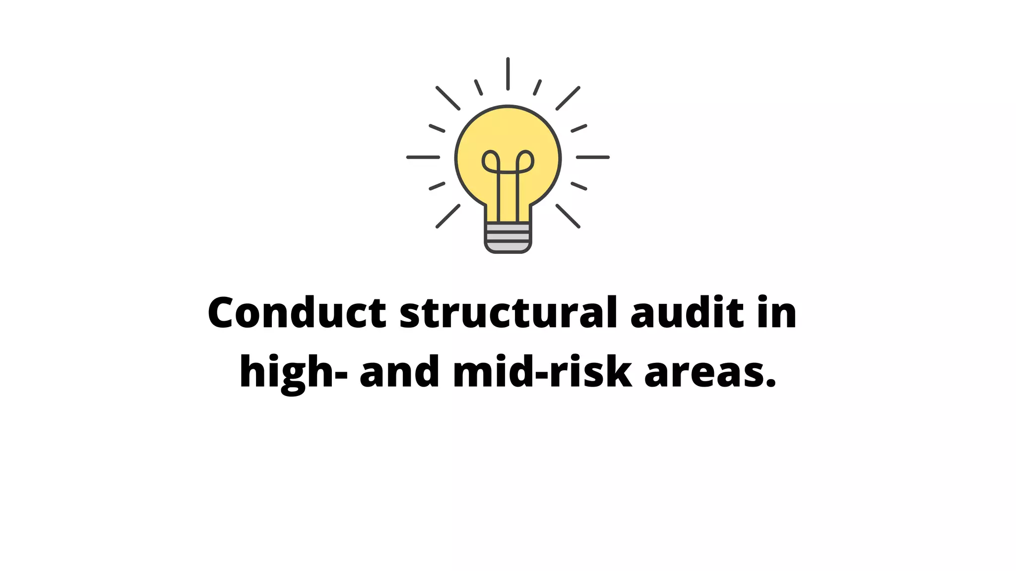 Conduct structural audit in
high- and mid-risk areas.
 
