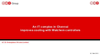 1
An IT complex in Chennai
improves cooling with Walchem controllers
A.T.E. Enterprises Private Limited
V2.1 Mar 2018
 