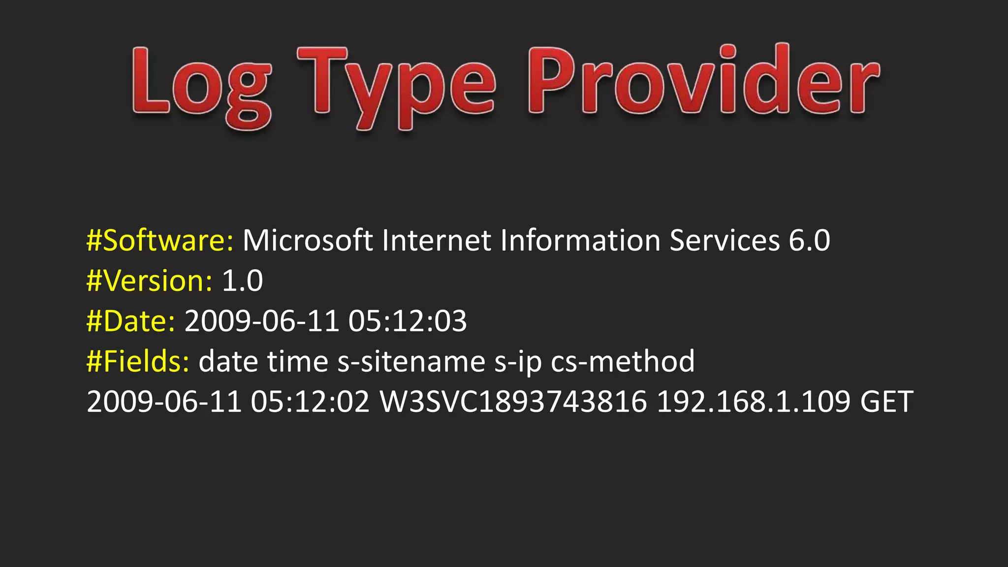 #Software: Microsoft Internet Information Services 6.0
#Version: 1.0
#Date: 2009-06-11 05:12:03
#Fields: date time s-sitename s-ip cs-method
2009-06-11 05:12:02 W3SVC1893743816 192.168.1.109 GET