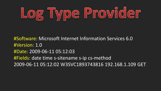 #Software: Microsoft Internet Information Services 6.0 
#Version: 1.0 
#Date: 2009-06-11 05:12:03 
#Fields: date time s-sitename s-ip cs-method 
2009-06-11 05:12:02 W3SVC1893743816 192.168.1.109 GET 
 