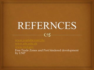 www.youtube.comftz
www.ubc.edu.uk
www.rwd.gov
Free Trade Zones and Port hindered development
by UNP
 