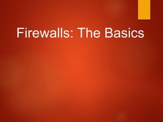 Firewalls: The Basics
 