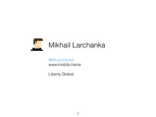 2
Mikhail Larchanka
@MLarchanka
www.mobila.name
Ziggo (Liberty Global)
Paintings by Mike Mignola
 