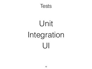 49
Unit
Integration
UI
Tests
 