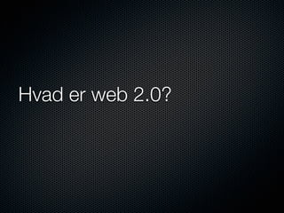 Hvad er web 2.0?
 