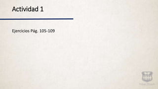 Actividad 1
Ejercicios Pág. 105-109
 