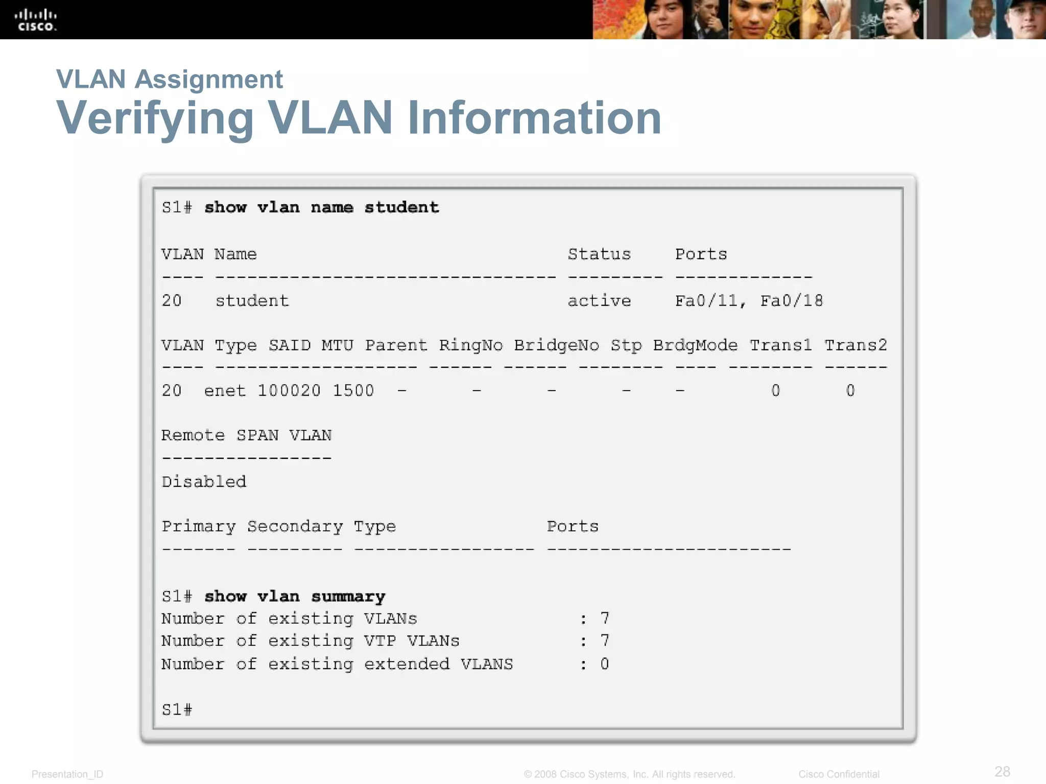 Presentation_ID 28© 2008 Cisco Systems, Inc. All rights reserved. Cisco Confidential
VLAN Assignment
Verifying VLAN Information
 