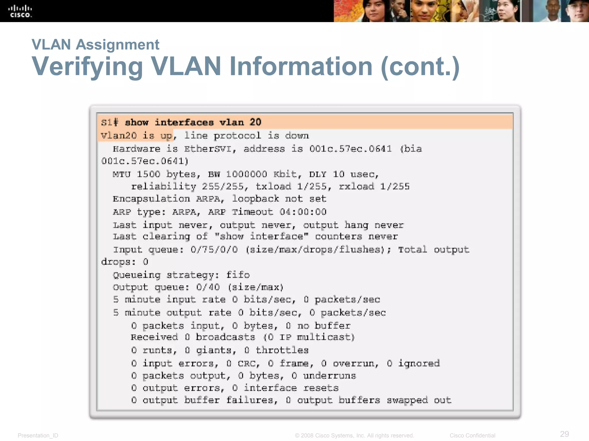 Presentation_ID 29© 2008 Cisco Systems, Inc. All rights reserved. Cisco Confidential
VLAN Assignment
Verifying VLAN Information (cont.)
 