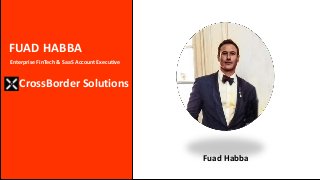 FUAD HABBA
CrossBorder Solutions
Enterprise FinTech & SaaS Account Executive
Fuad Habba
 