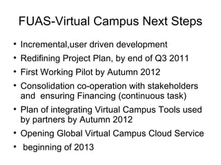 FUAS-Virtual Campus Next Steps ,[object Object],[object Object],[object Object],[object Object],[object Object],[object Object],[object Object]