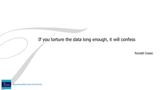 If you torture the data long enough, it will confess
Ronald Coase
 