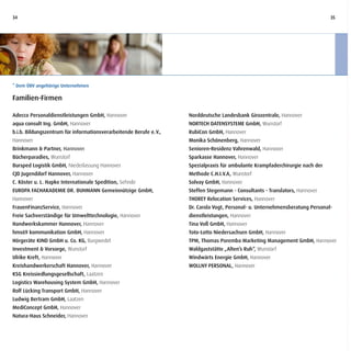34                                                                                                                              35




* Dem ÜBV angehörige Unternehmen

Familien-Firmen

Adecco Personaldienstleistungen GmbH, Hannover                       Norddeutsche Landesbank Girozentrale, Hannover
aqua consult Ing. GmbH, Hannover                                     NORTECH DATENSYSTEME GmbH, Wunstorf
b.i.b. Bildungszentrum für informationsverarbeitende Berufe e. V.,   RubiCon GmbH, Hannover
Hannover                                                             Monika Schönenberg, Hannover
Brinkmann & Partner, Hannover                                        Senioren-Residenz Vahrenwald, Hannover
Bücherparadies, Wunstorf                                             Sparkasse Hannover, Hannover
Bursped Logistik GmbH, Niederlassung Hannover                        Spezialpraxis für ambulante Krampfaderchirurgie nach der
CJD Jugenddorf Hannover, Hannover                                    Methode C.H.I.V.A, Wunstorf
C. Köster u. L. Hapke Internationale Spedition, Sehnde               Solvay GmbH, Hannover
EUROPA FACHAKADEMIE DR. BUHMANN Gemeinnützige GmbH,                  Steffen Stegemann - Consultants - Translators, Hannover
Hannover                                                             THOREY Relocation Services, Hannover
FrauenFinanzService, Hannover                                        Dr. Carola Vogt, Personal- u. Unternehmensberatung Personal-
Freie Sachverständige für Umwelttechnologie, Hannover                dienstleistungen, Hannover
Handwerkskammer Hannover, Hannover                                   Tina Voß GmbH, Hannover
hms69 kommunikation GmbH, Hannover                                   Toto-Lotto Niedersachsen GmbH, Hannover
Hörgeräte KIND GmbH u. Co. KG, Burgwedel                             TPM, Thomas Poremba Marketing Management GmbH, Hannover
Investment & Vorsorge, Wunstorf                                      Waldgaststätte „Alten’s Ruh“, Wunstorf
Ulrike Kreft, Hannover                                               Windwärts Energie GmbH, Hannover
Kreishandwerkerschaft Hannover, Hannover                             WOLLNY PERSONAL, Hannover
KSG Kreissiedlungsgesellschaft, Laatzen
Logistics Warehousing System GmbH, Hannover
Rolf Lücking Transport GmbH, Hannover
Ludwig Bertram GmbH, Laatzen
MediConcept GmbH, Hannover
Natura-Haus Schneider, Hannover
 