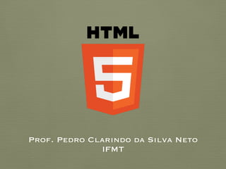 Prof. Pedro Clarindo da Silva Neto 
IFMT
 