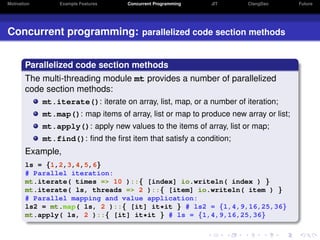 Motivation       Example Features    Concurrent Programming   JIT       ClangDao       Future




Concurrent programming: ...