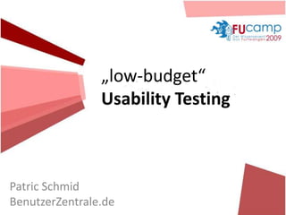 „low-budget“
                Usability Testing



Patric Schmid
BenutzerZentrale.de
 