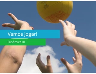 Vamos jogar! 
Dinâmica I 
 