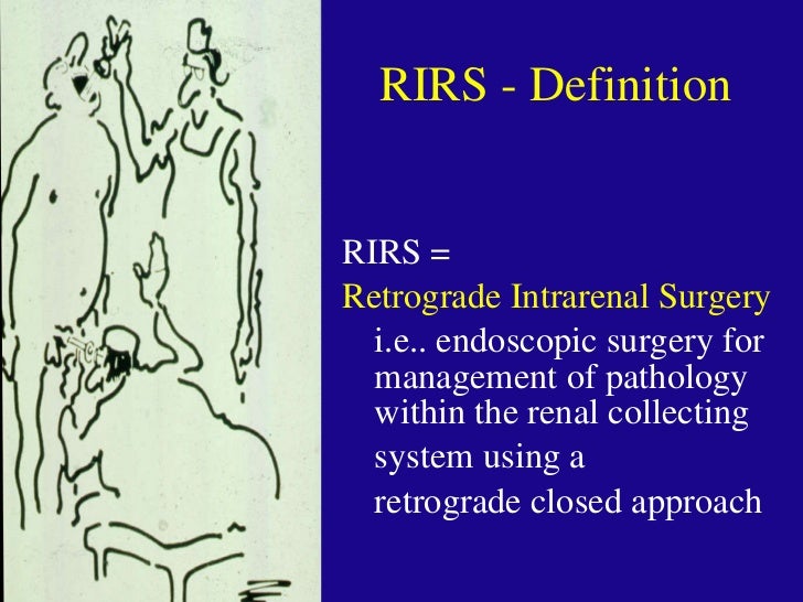 Retrograde Intrarenal Ureteroscopic Surgery (RIRS)