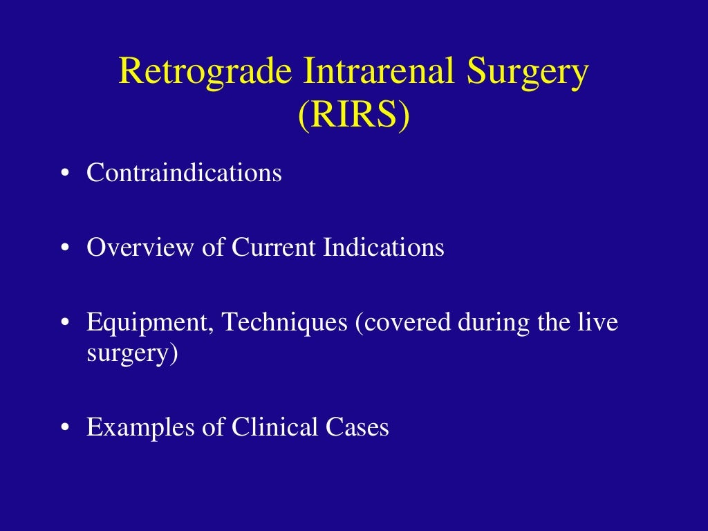 Retrograde Intrarenal Ureteroscopic Surgery (RIRS)