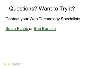Questions? Want to Try it?
Contact your Web Technology Specialists
Sonja Fuchs or Bob Bertsch
 