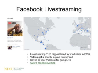 Facebook Livestreaming
• Livestreaming THE biggest trend for marketers in 2016
• Videos get a priority in your News Feed
• Saved to your Videos after going Live
• www.Facebooklivemap
 