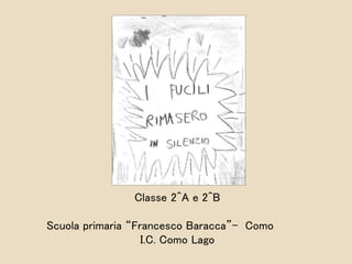 Classe 2^A e 2^B
Scuola primaria “Francesco Baracca”- Como
I.C. Como Lago
 