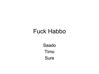 Fuck Habbo Saado Timo Sure 