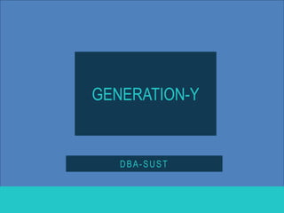 GENERATION-Y
DBA-SUST
 