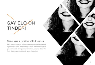 19
Tinder uses a variation of ELO scoring
SAY ELO ON
TINDER!
 