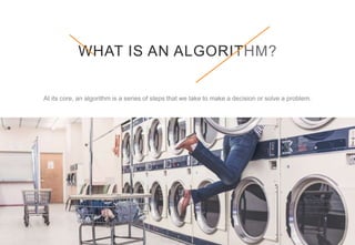 3
WHAT IS AN ALGORITHM?
 
