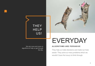5
THEY
HELP
US!
ALGORITHMS ARE PERVASIVE
EVERYDAY
 