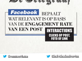 Facebook bepaalt 
wat relevant is op basis 
van de engagement rate 
van een post INTERACTIONS 
clicks op post, 
foto OF li...