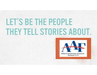 LET’S BE THE PEOPLE
THEY TELL STORIES ABOUT.

 