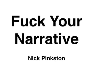 Fuck Your !
Narrative
Nick Pinkston
 