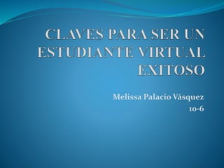Melissa Palacio Vásquez
10-6
 