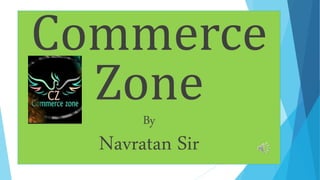 Commerce
ZoneBy
Navratan Sir
 