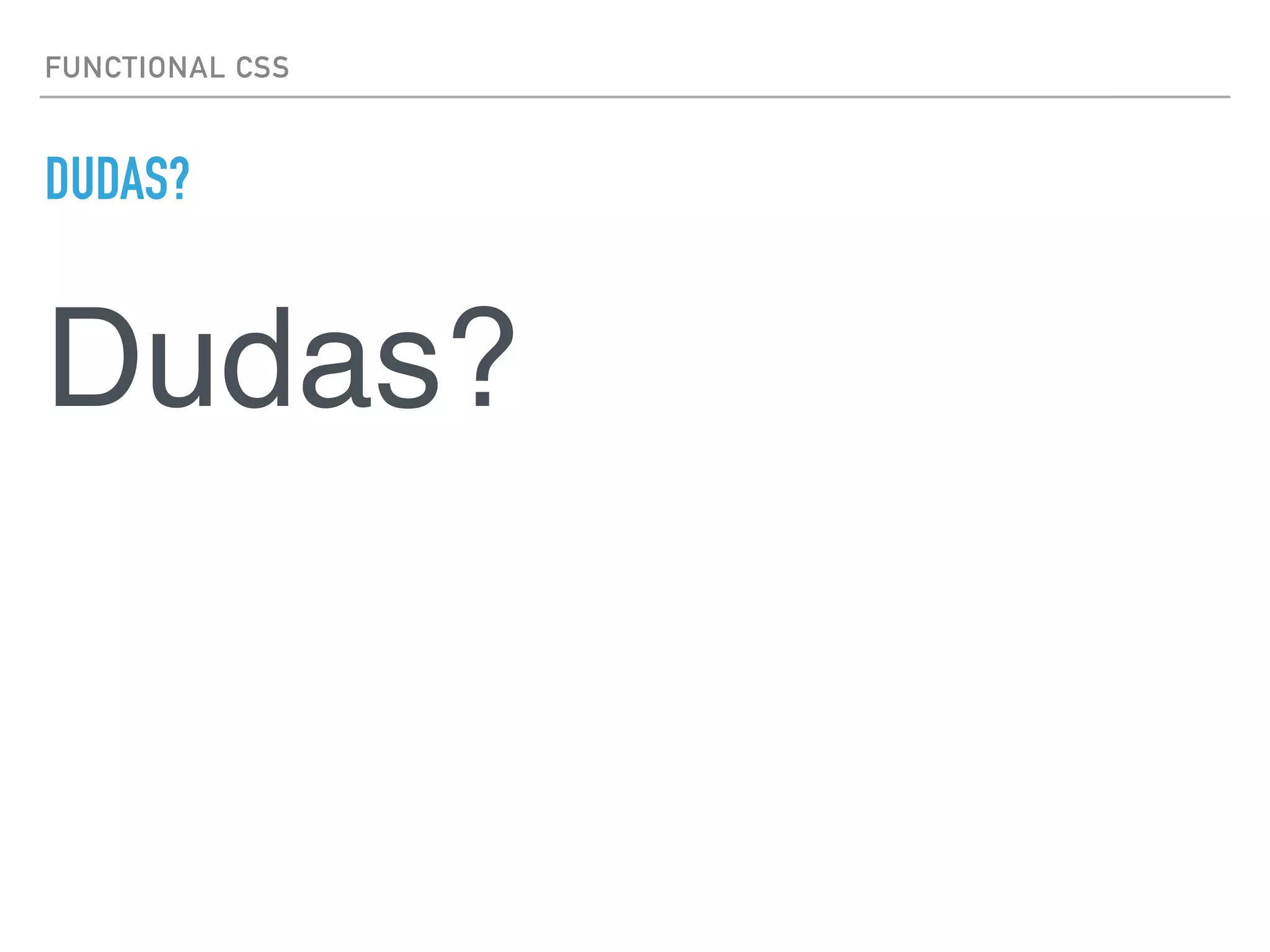 FUNCTIONAL CSS
DUDAS?
Dudas?
 