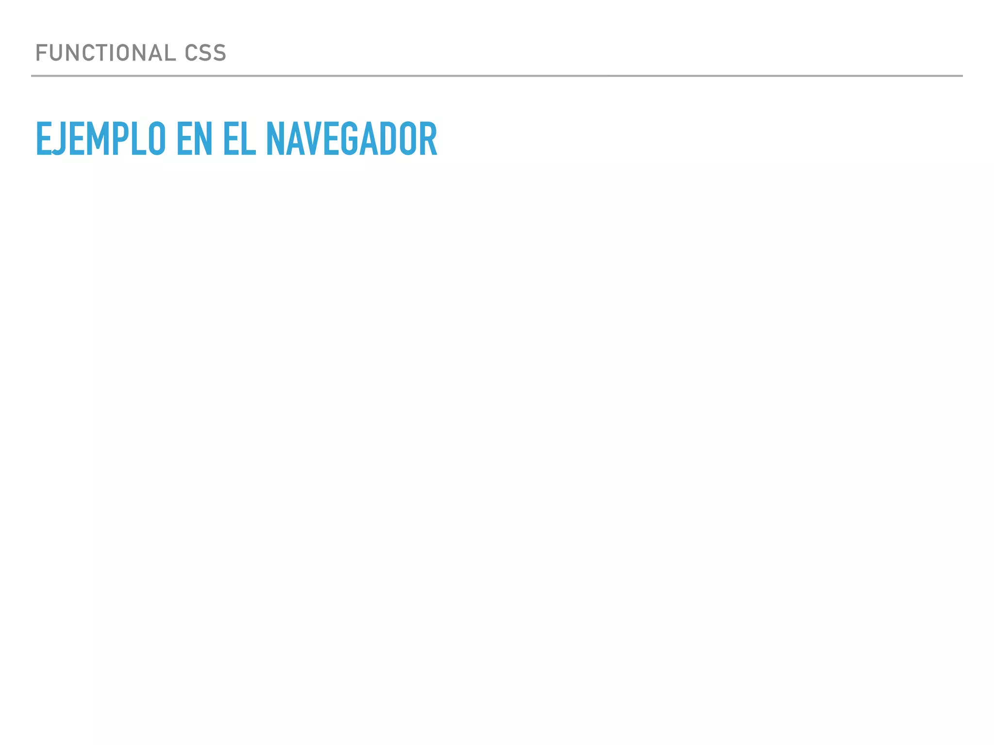 FUNCTIONAL CSS
EJEMPLO EN EL NAVEGADOR
 