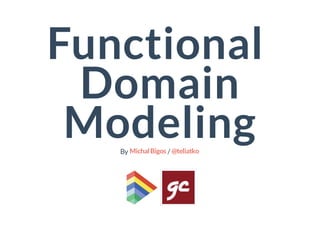Functional
Domain
ModelingBy /MichalBigos @teliatko
 