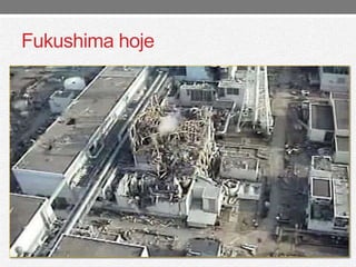 Fukushima hoje 
 