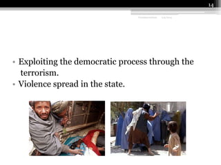 14
Fundamentalism

2/9/2014

• Exploiting the democratic process through the
terrorism.
• Violence spread in the state.

 