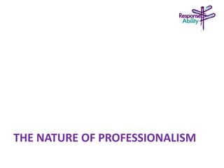 THE NATURE OF PROFESSIONALISM
 
