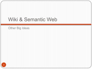 Wiki & Semantic WebOther Big Ideas3