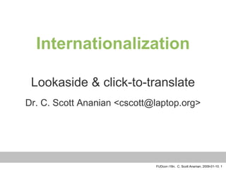 Internationalization Lookaside & click-to-translate Dr. C. Scott Ananian <cscott@laptop.org> 